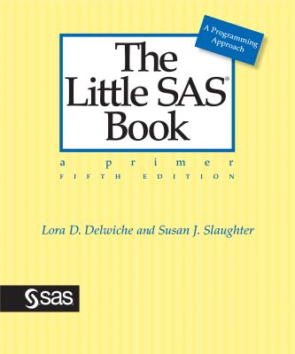 The Little SAS Book: A Primer, Fifth Edition - Delwiche, Lora, and Slaughter, Susan