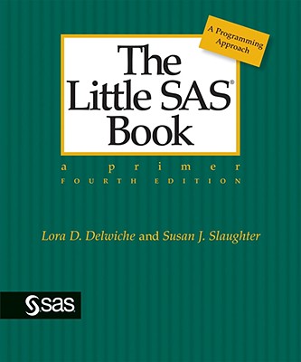 The Little SAS Book: A Primer - Delwiche, Lora D, and Slaughter, Susan J