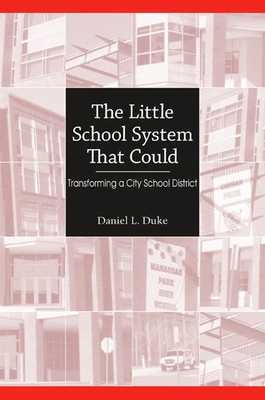 The Little School System That Could: Transforming a City School District - Duke, Daniel L