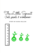The Little Sprout - tall, small, & in between -