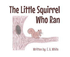 The Little Squirrel Who Ran