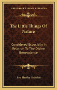 The Little Things of Nature: Considered Especially in Relation to the Divine Benevolence