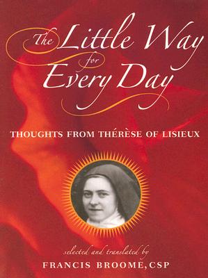 The Little Way for Every Day: Thoughts from Thrse of Lisieux - St Thrse of Lisieux, and Broome, Francis (Translated by)