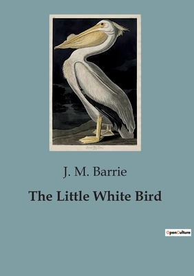 The Little White Bird - Barrie, J M