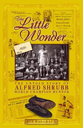The Little Wonder: the Untold Story of Alfred Shrubb World Champion Runner