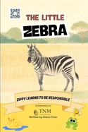 The Little Zebra: Zippy learns to be responsible