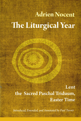 The Liturgical Year: Lent, the Sacred Paschal Triduum, Easter Time (Vol. 2) Volume 2 - Nocent, Adrien, and Turner, Paul (Notes by)