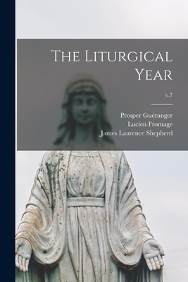 The Liturgical Year; v.7 - Guranger, Prosper 1806-1875, and Fromage, Lucien 1845-1916, and Shepherd, James Laurence 1825-1885