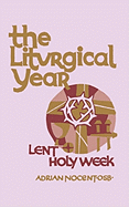 The Liturgical Year: Volume 2: Lent and Holy Week