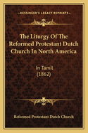 The Liturgy of the Reformed Protestant Dutch Church in North America: In Tamil (1862)