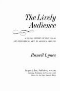 The Lively Audience: A Social History of the Visual and Performing Arts in America, 1890-1950