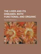 The Liver and Its Diseases, Both Functional and Organic