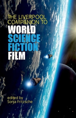 The Liverpool Companion to World Science Fiction Film - Fritzsche, Sonja (Editor)