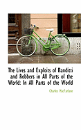 The Lives and Exploits of Banditti and Robbers in All Parts of the World: In All Parts of the World