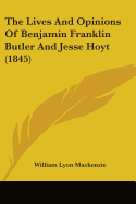 The Lives And Opinions Of Benjamin Franklin Butler And Jesse Hoyt (1845)