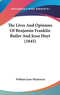 The Lives And Opinions Of Benjamin Franklin Butler And Jesse Hoyt (1845)