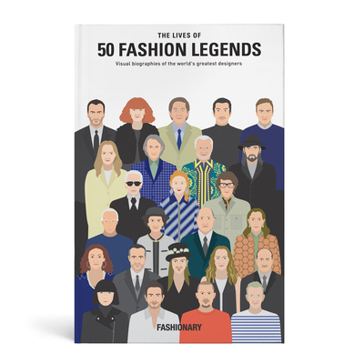 The Lives of 50 Fashion Legends: Visual biographies of the world's greatest designers - Fashionary