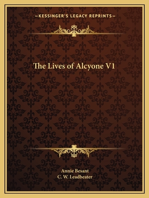 The Lives of Alcyone V1 - Besant, Annie, and Leadbeater, C W