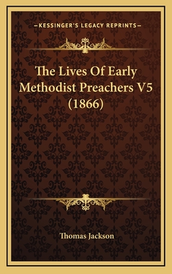The Lives of Early Methodist Preachers V5 (1866) - Jackson, Thomas (Editor)