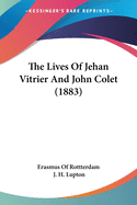 The Lives Of Jehan Vitrier And John Colet (1883)