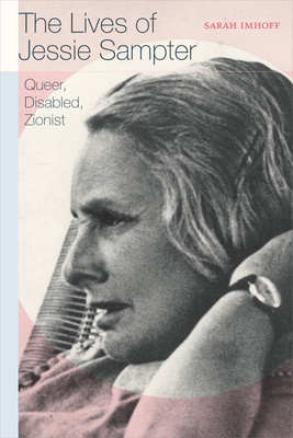 The Lives of Jessie Sampter: Queer, Disabled, Zionist - Imhoff, Sarah