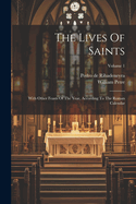 The Lives Of Saints: With Other Feasts Of The Year, According To The Roman Calendar; Volume 1