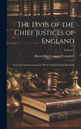 The Lives of the Chief Justices of England: From the Norman Conquest Till the Death of Lord Mansfield; Volume 3