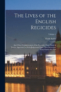 The Lives of the English Regicides: And Other Commissioners of the Pretended High Court of Justice, Appointed to Sit in Judgement Upon Their Sovereign, King Charles the First; Volume 1