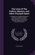 The Lives Of The Fathers, Martyrs, And Other Principal Saints: Compiled From Original Monuments And Other Authentic Records, Illustrated With The Remarks Of Judicious Modern Critics And Historians, Volume 9