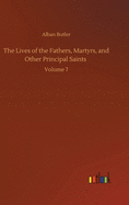 The Lives of the Fathers, Martyrs, and Other Principal Saints: Volume 7