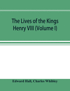 The Lives of the Kings; Henry VIII (Volume I)