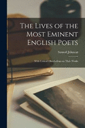 The Lives of the Most Eminent English Poets; With Critical Observations on Their Works