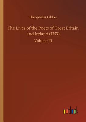 The Lives of the Poets of Great Britain and Ireland (1753) - Cibber, Theophilus