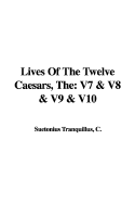 The Lives of the Twelve Caesars: V7 & V8 & V9 & V10 - Tranquillus, C Suetonius