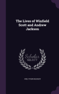 The Lives of Winfield Scott and Andrew Jackson