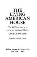 The living American house : the 350-year story of a home : an ecological history - Ordish, George