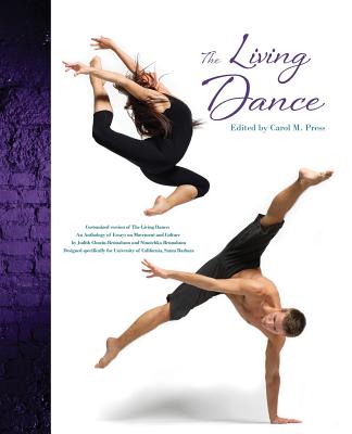 The Living Dance: Customized version of The Living Dance: An Anthology of Essays on Movement and Culture  by Judith Chazin-Bennahum and Ninotchka Bennahum Designed Specifically for University of Calif - Press, Carol M