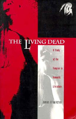 The Living Dead: A Study of the Vampire in Romantic Literature - Twitchell, James B