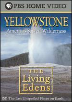 The Living Edens: Yellowstone - America's Sacred Wilderness
