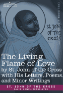 The Living Flame of Love by St. John of the Cross with His Letters, Poems, and Minor Writings