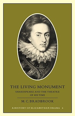 The Living Monument: Shakespeare and the Theatre of His Time - Bradbrook, M C