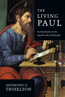 The Living Paul: An Introduction to the Apostle's Life and Thought - Thiselton, Anthony C