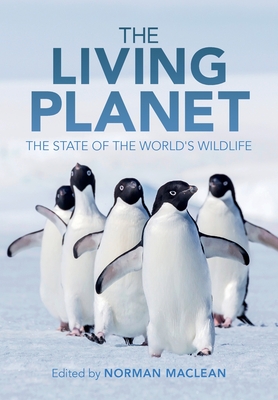 The Living Planet: The State of the World's Wildlife - MacLean, Norman (Editor)