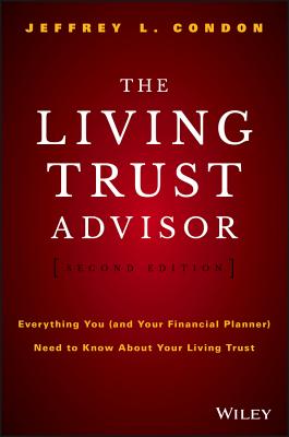 The Living Trust Advisor: Everything You (and Your Financial Planner) Need to Know about Your Living Trust - Condon, Jeffrey L