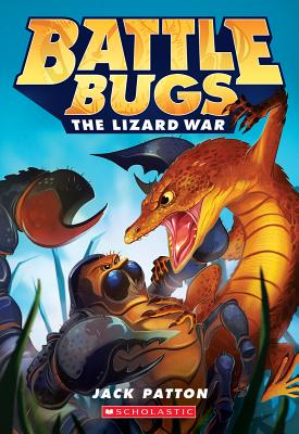 The Lizard War (Battle Bugs #1): Volume 1 - Patton, Jack