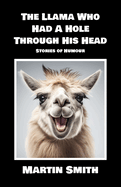 The Llama Who Had A Hole Through His Head: Stories of Humour