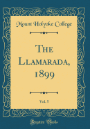 The Llamarada, 1899, Vol. 5 (Classic Reprint)