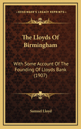 The Lloyds of Birmingham: With Some Account of the Founding of Lloyds Bank (1907)