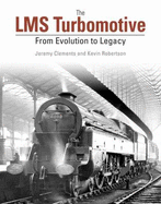 The LMS Turbomotive: From Evolution to Legacy