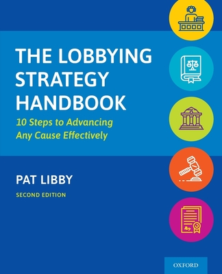 The Lobbying Strategy Handbook: 10 Steps to Advancing Any Cause Effectively - Libby, Pat